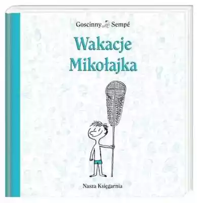 Wakacje Mikołajka Goscinny Rene, Sempe J Allegro/Kultura i rozrywka/Książki i Komiksy/Książki dla dzieci/Literatura dziecięca