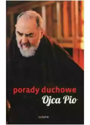 Porady duchowe Ojca Pio Podobne : Porady Ojca Pio. Jak pielęgnować radość - 521364