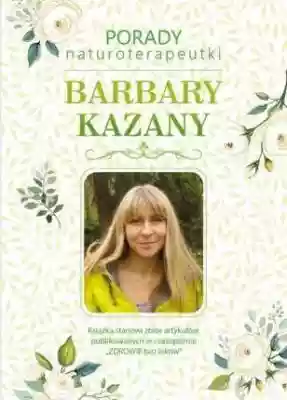 Porady naturoterapeutki Barbary Kazany Podobne : Porady naturoterapeutki Barbary Kazany - 7679