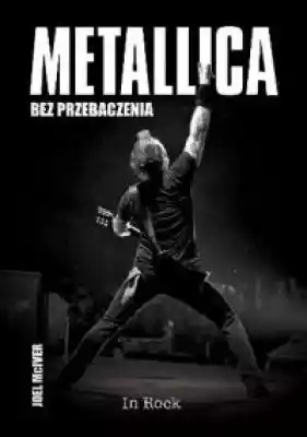 Metallica. Bez przebaczenia Książki > Sztuka > Muzyka > Książki o muzyce