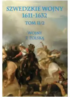 Szwedzkie wojny 1611-1632. Tom II 2. Woj Książki > Nauka i promocja wiedzy > Historia Polski