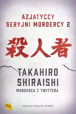 Takahiro Shiraishi – Morderca z Twittera Podobne : Takahiro Shiraishi – Morderca z Twittera - 2687684