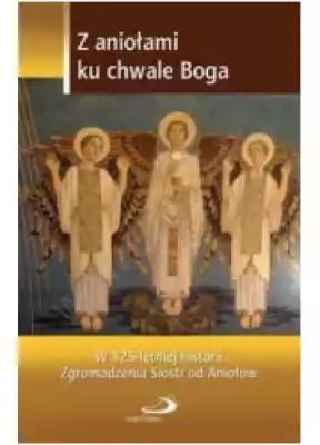 Z aniołami ku chwale Boga Podobne : Zgromadzenia w Polsce. Teoria, praktyka i komentarz do ustawy - 522529