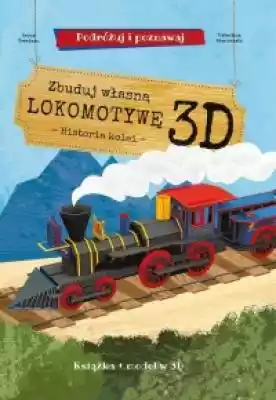 Zbuduj własną lokomotywę 3D Podobne : Dziecko z bliska Zbuduj dobrą relację A. Stein - 1224669