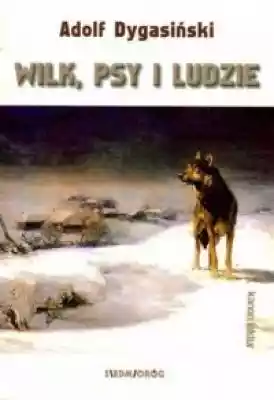 Wilk, psy i ludzie Książki > Literatura > Proza, powieść