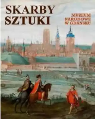 Skarby sztuki. Muzeum Narodowe w Gdańsku Podobne : Muzeum w literaturze polskiego modernizmu. Antologia - 2434993