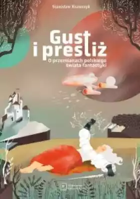 Gust i prestiż. O przemianach polskiego  Książki > Humanistyka > Teoria, poetyka, historia literatury