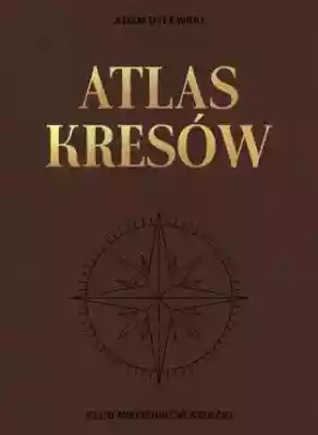 Atlas Kresów Podobne : Utracony Wschód. Antropologiczne rozważania o polskości - 519076