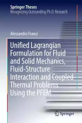 Unified Lagrangian Formulation for Fluid Podobne : Unified Lagrangian Formulation for Fluid and Solid Mechanics, Fluid-Structure Interaction and Coupled Thermal Problems Using the PFEM - 2473743