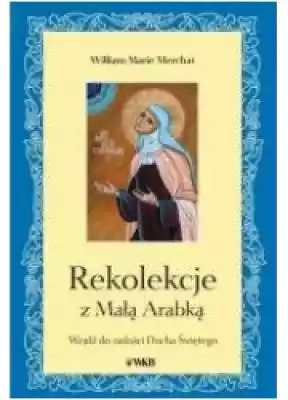 Rekolekcje z Małą Arabką Podobne : Skała. Rekolekcje lectio divina ze świętym Piotrem. Dzieje Apostolskie - 384070