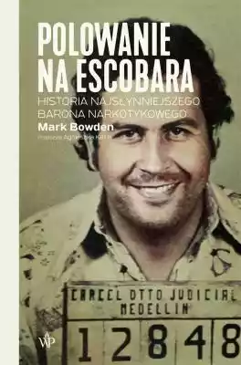 Polowanie na Escobara Mark Bowden Podobne : Wielkie polowanie Robert Jordan - 1214670
