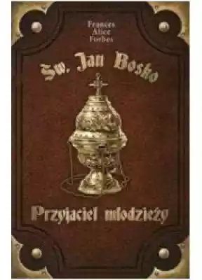 Św. Jan Bosko. Przyjaciel młodzieży Książki > Biografie i świadectwa > Święci i błogosławieni