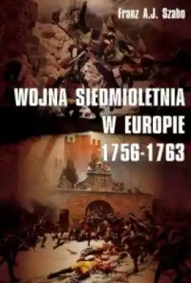 Wojna siedmioletnia w Europie 1756-1763 Książki > Historia > Świat > do 1914 r.