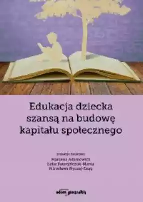 Edukacja dziecka szansą na budowę kapita Książki > Pedagogika > Historia pedagogiki
