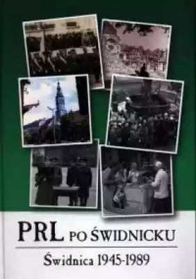 PRL po świdnicku. Świdnica 1945-1989 Książki > Historia > Miasta i regiony