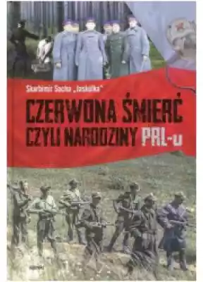 Czerwona śmierć czyli narodziny PRL-u Podobne : Historia Polski - 1182381