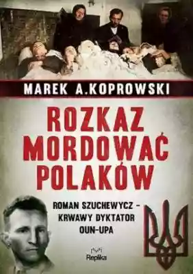 Rozkaz mordować Polaków Podobne : Oblicza komunikacji 7 2014. Język polityki, historia i współczesność - 726492