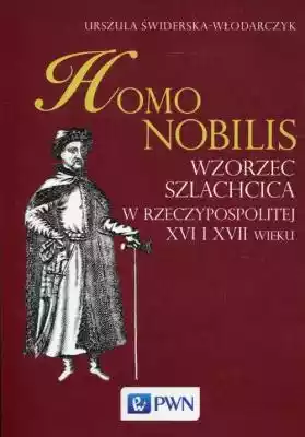 Homo nobilis Wzorzec szlachcica w Rzeczy Podobne : Homo militans. Rycerskie wzory i wzorce osobowe w średniowiecznej Polsce - 378396