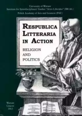 Respublica Litteraria in Action. Religio Podobne : Respublica Litteraria in Action. Religion and Politics - 517808