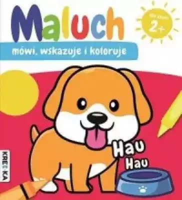 Hau-hau. Maluch mówi, wskazuje i koloruj Książki > Dla dzieci > Książeczki dla najmłodszych