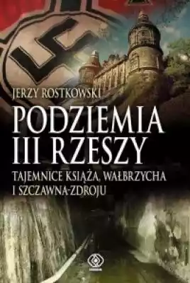 Podziemia III Rzeszy. Tajemnice Książa,  Książki > Historia > Świat > II Wojna Światowa