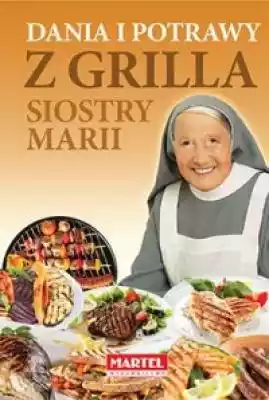 Dania i potrawy z grilla Siostry Marii Książki > Poradniki > Kuchnia