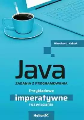 Java. Zadania z programowania. Przykłado Podobne : Tajniki Java 9. Pisanie reaktywnego, modularnego, współbieżnego i bezpiecznego kodu - 701163