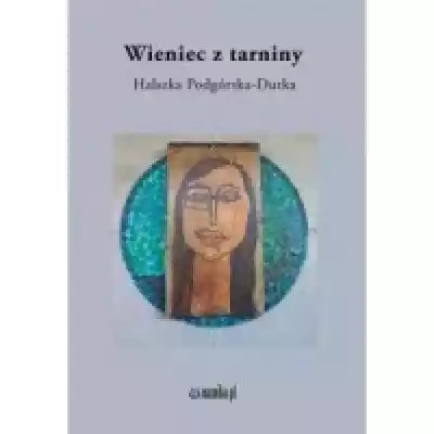 Wieniec z tarniny - Halszka Podgórska -Dutka