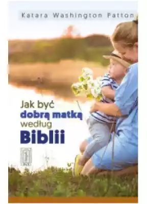 Jak być dobrą matką według Biblii Podobne : Gry i zabawy biblijne (4 x CD) - 743703