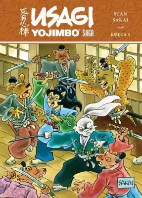 Usagi Yojimbo Saga Księga 5 Stan Sakai Podobne : Usagi Yojimbo: Bunraku i inne opowieści. Tom 1 - 696174
