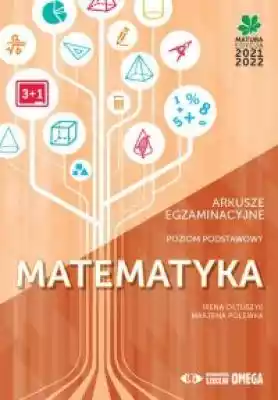 Matematyka Matura 2021 22. Arkusze egzam Podobne : Arkusze maturalne Matematyka Matura Poziom podstaw - 1254819