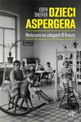 Dzieci Aspergera. Medycyna na usługach I Podobne : Niewolnicy III Rzeszy z literą P. Polacy na robotach przymusowych w latach 1939-1945 - 374505