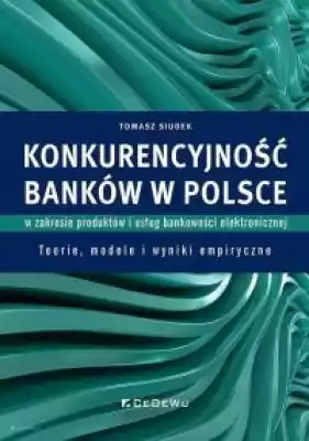 Konkurencyjność banków w Polsce w zakres Książki > Ekonomia i biznes > Finanse i bankowość