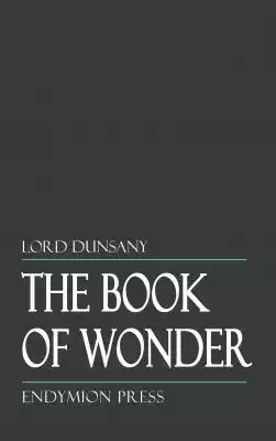 The Book of Wonder is the seventh book and fifth original short story collection of Irish fantasy writer Lord Dunsany,  considered a major influence on the work of J. R. R. Tolkien,  H. P. Lovecraft,  Ursula K. Le Guin and others.