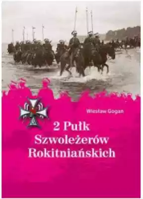 2 Pułk Szwoleżerów Rokitniańskich Podobne : 10 Brygada Kawalerii w 1939 roku Krzysztof M. Gaj - 1209379