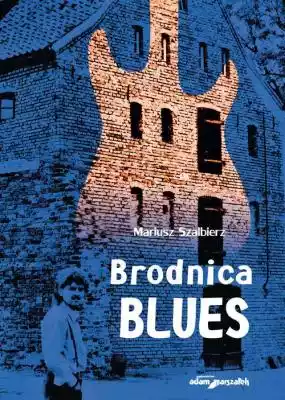 Brodnica Blues Mariusz Szalbierz Podobne : Blues o krwi i trawie Paweł Ciećwierz - 1236214