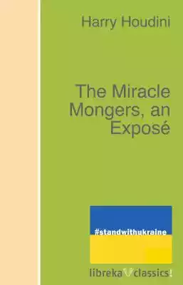 The Miracle Mongers,  an Exposé by Harry Houdini

libreka classics – These are classics of literary history,  reissued and made available to a wide audience. 
Immerse yourself in well-known and popular titles!