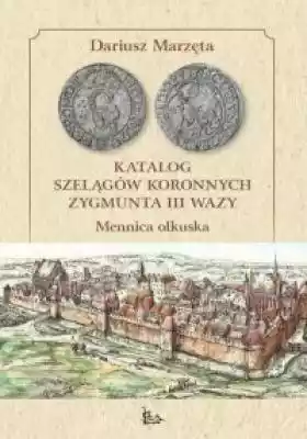 Katalog szelągów koronnych Zygmunta III  Podobne : Odzyskana korona - 1108322