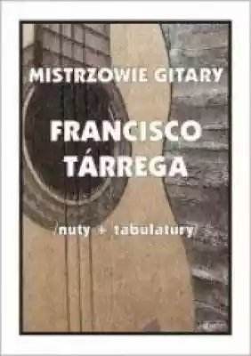 Mistrzowie gitary. Francisco Tarrega Podobne : Półka wisząca na książki do pokoju klasyczna MALTE BRUN - 161500