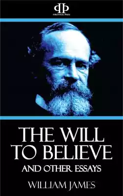 The Will to Believe and Other Essays 