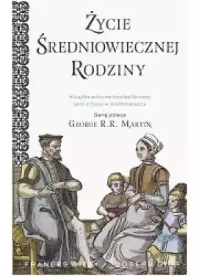 Życie średniowiecznej rodziny Książki > Nauka i promocja wiedzy > Literatura popularno - naukowa