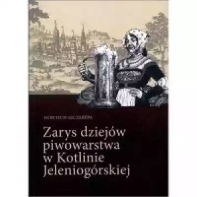 Zarys dziejów piwowarstwa w Kotlinie Jel Książki > Historia > Miasta i regiony
