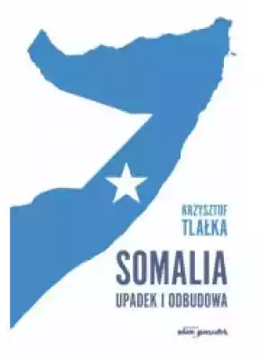 Somalia. Upadek i odbudowa Książki > Nauka i promocja wiedzy > Historia powszechna
