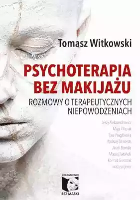 Psychoterapia bez makijażu Tomasz Witkowski