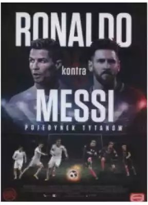 Ronaldo kontra Messi. Pojedynek tytanów Książki > Nauka i promocja wiedzy > Literatura popularno - naukowa