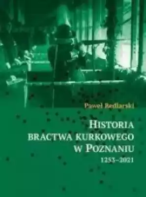 Historia bractwa kurkowego w Poznaniu 12 Książki > Historia > Miasta i regiony