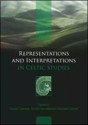 Representations and Interpretations in C Podobne : Representations and Interpretations in Celtic Studies - 734969