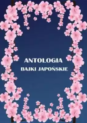 Antologia. Bajki Japońskie Podobne : Mała antologia osobistej wyobraźni - 2434445