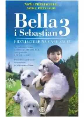 Bella i Sebastian 3. Przyjaciele na całe Podobne : Raczek i jego przyjaciele (+ CD) - 674596