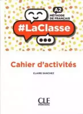 Zeszyt ćwiczeń do podręcznika #La Classe A2. #La Classe,  komunikacja jako narzędzie do działania Hasztag to symbol komunikacji i relacji międzyludzkich w dzisiejszych czasach. #La Classe nadaje lekcjom języka francuskiego w liceum wymiar społeczny,  żeby skutecznie motywować współczesnych